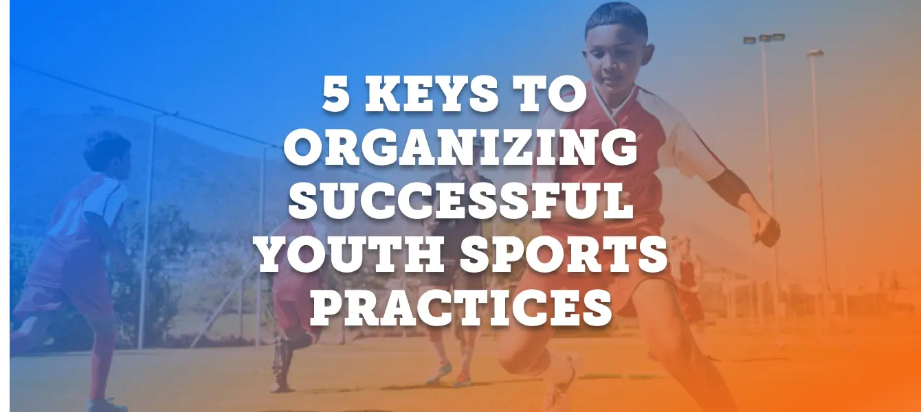 Featured image: 5 Keys to Organizing Successful Youth Sports Practices